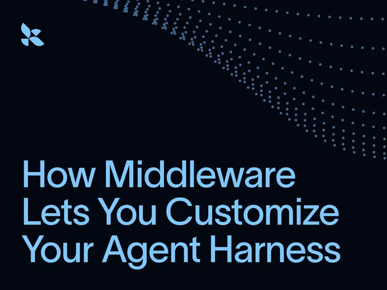 How Middleware Lets You Customize Your Agent Harness